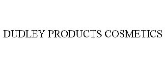 DUDLEY PRODUCTS COSMETICS