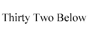 THIRTY TWO BELOW