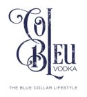 COL BLEU VODKA THE BLUE COLLAR LIFESTYLE