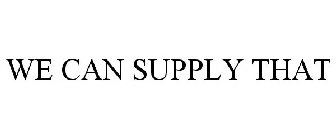 WE CAN SUPPLY THAT