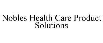 NOBLES HEALTH CARE PRODUCT SOLUTIONS