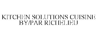 KITCHEN SOLUTIONS CUISINE BY/PAR RICHELIEU