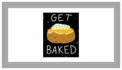 GET BAKED