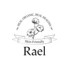 REAL ORGANIC, REAL HEALTHY SKIN-FRIENDLY RAEL