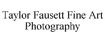 TAYLOR FAUSETT FINE ART PHOTOGRAPHY