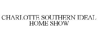 CHARLOTTE SOUTHERN IDEAL HOME SHOW