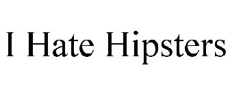 I HATE HIPSTERS