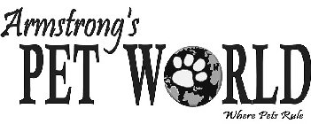 ARMSTRONG'S PET WORLD WHERE PETS RULE