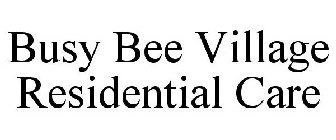 BUSY BEE VILLAGE RESIDENTIAL CARE