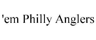 'EM PHILLY ANGLERS