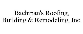 BACHMAN'S ROOFING, BUILDING & REMODELING, INC.