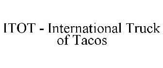 ITOT - INTERNATIONAL TRUCK OF TACOS