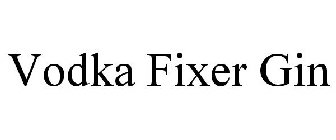 VODKA FIXER GIN