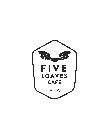 FIVE LOAVES CAFE EST. 2003