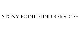 STONY POINT FUND SERVICES