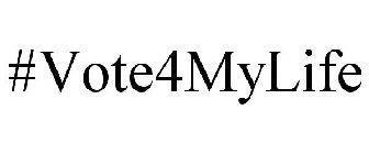 #VOTE4MYLIFE