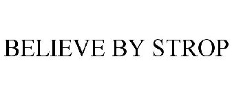 BELIEVE BY STROP