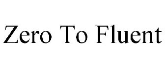 ZERO TO FLUENT