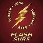 TURKEY, TUNA, BEEF, HOT DOGS, FLASH SUBS