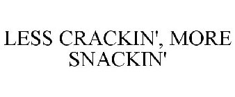 LESS CRACKIN' MORE SNACKIN'