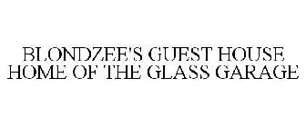 BLONDZEE'S GUEST HOUSE HOME OF THE GLASS GARAGE