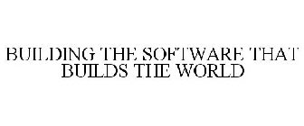 BUILDING THE SOFTWARE THAT BUILDS THE WORLD