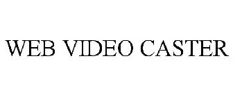 WEB VIDEO CASTER