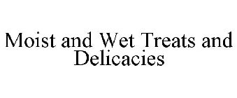 MOIST AND WET TREATS AND DELICACIES