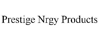 PRESTIGE NRGY PRODUCTS