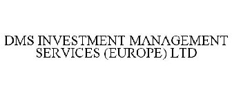 DMS INVESTMENT MANAGEMENT SERVICES (EUROPE) LIMITED