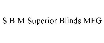 S B M SUPERIOR BLINDS MFG