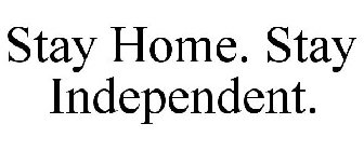 STAY HOME. STAY INDEPENDENT.