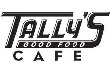 TALLY'S GOOD FOOD CAFE