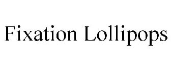 FIXATION LOLLIPOPS
