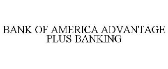 BANK OF AMERICA ADVANTAGE PLUS BANKING