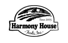 SINCE 2005 HARMONY HOUSE ·FOODS, INC.·
