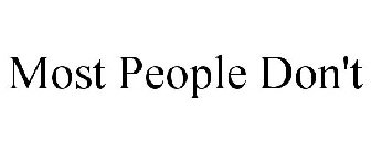 MOST PEOPLE DON'T