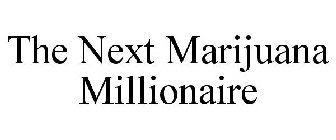 THE NEXT MARIJUANA MILLIONAIRE