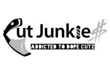 CUT JUNKIES ADDICTED TO DOPE CUTZ