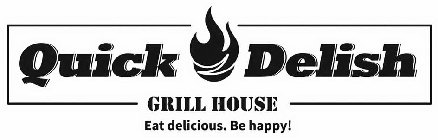 QUICK DELISH GRILL HOUSE EAT DELICIOUS.BE HAPPY!