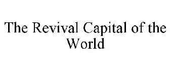 THE REVIVAL CAPITAL OF THE WORLD