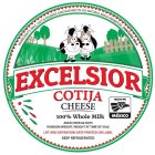EXCELSIOR COTIJA CHEESE 100% WHOLE MILK AGED OVER 60 DAYS RANDOM WEIGHT, WEIGHT AT TIME OF SALE LOT AND EXPIRATION DATE PRINTED ON LABEL KEEP REFRIGERATED HECHO EN MÉXICO INGREDIENTS: MILK, SALT & EN