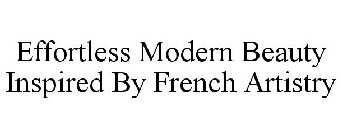 EFFORTLESS MODERN BEAUTY INSPIRED BY FRENCH ARTISTRY