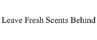 LEAVE FRESH SCENTS BEHIND
