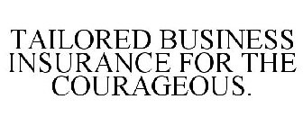 TAILORED BUSINESS INSURANCE FOR THE COURAGEOUS.