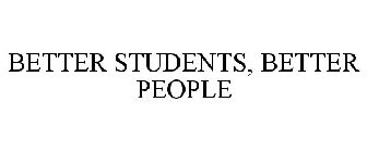 BETTER STUDENTS, BETTER PEOPLE