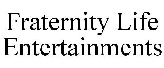 FRATERNITY LIFE ENTERTAINMENTS