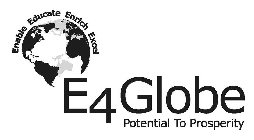 ENABLE EDUCATE ENRICH EXCEL E4GLOBE POTENTIAL TO PROSPERITY