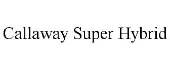 CALLAWAY SUPER HYBRID