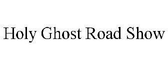 HOLY GHOST ROAD SHOW